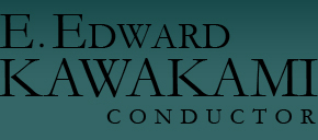 Edward Kawakami, Conductor